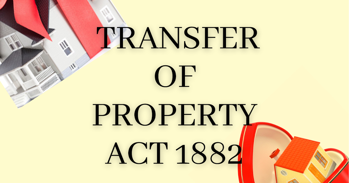 Analysis of Movable and immovable property as per the Transfer of Property Act, 1882