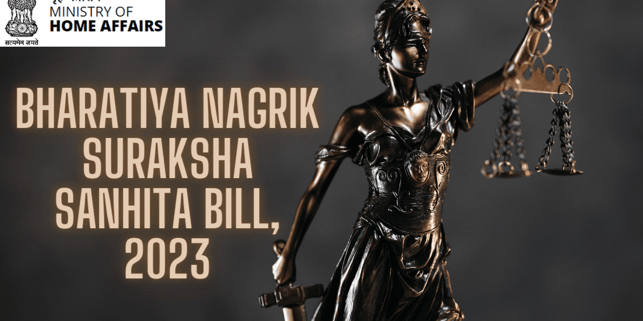 BHARATIYA NAGARIK SURAKSHA SANHITA BILL, 2023: An Overview