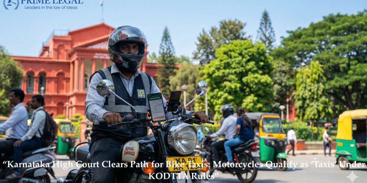 PRIMELEGAL | Karnataka High Court Clears Path for Bike Taxis: Motorcycles Qualify as ‘Taxis’ Under KODTTA Rules