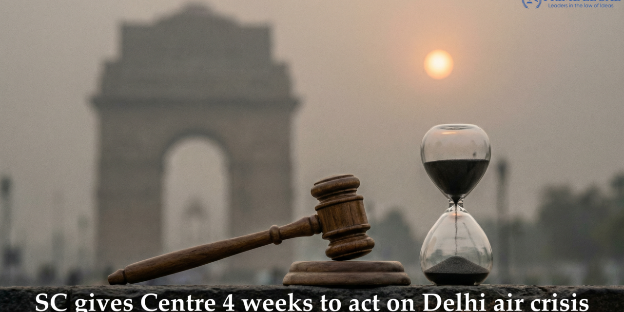 PRIMELEGAL | SC Gives Centre 4 Weeks to Act on Delhi Air Crisis