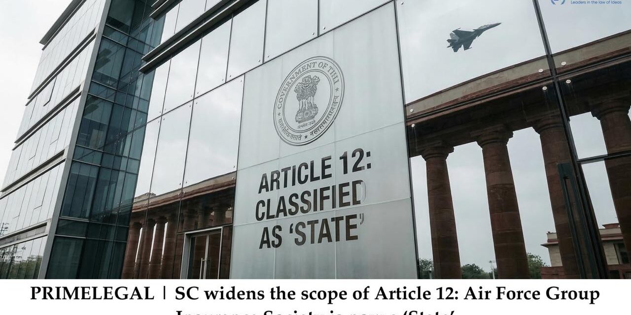 PRIMELEGAL | SC widens the scope of Article 12: Air Force Group Insurance Society is now a ‘State’