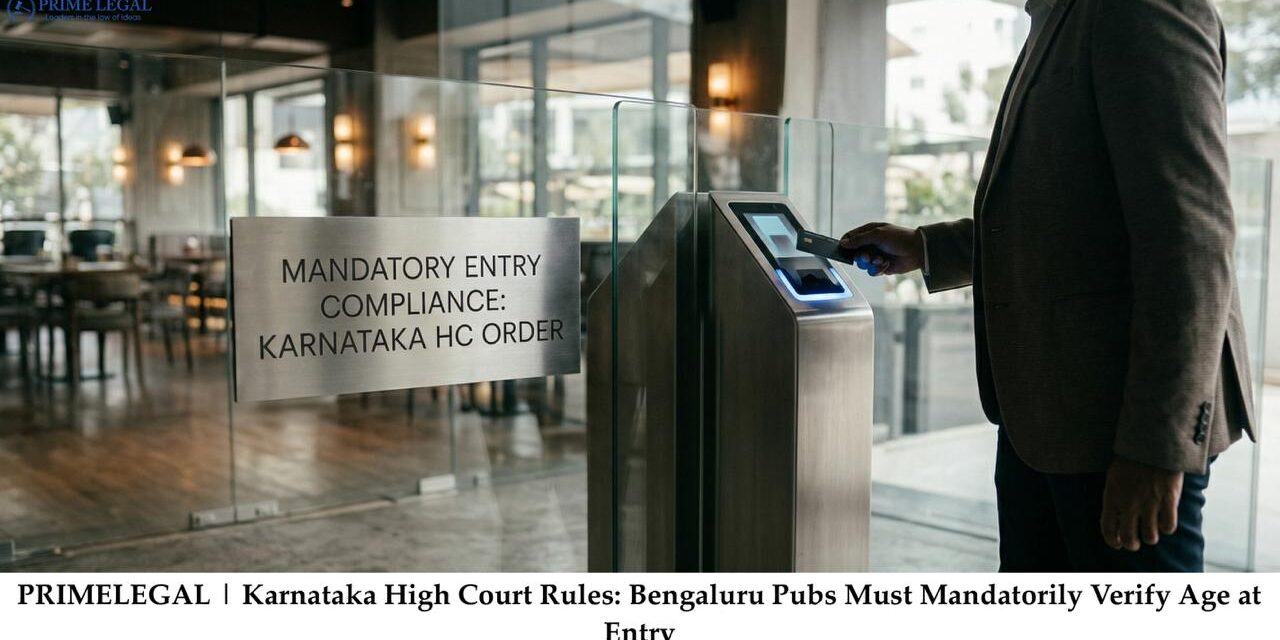PRIMELEGAL | Karnataka High Court Rules: Bengaluru Pubs Must Mandatorily Verify Age at Entry
