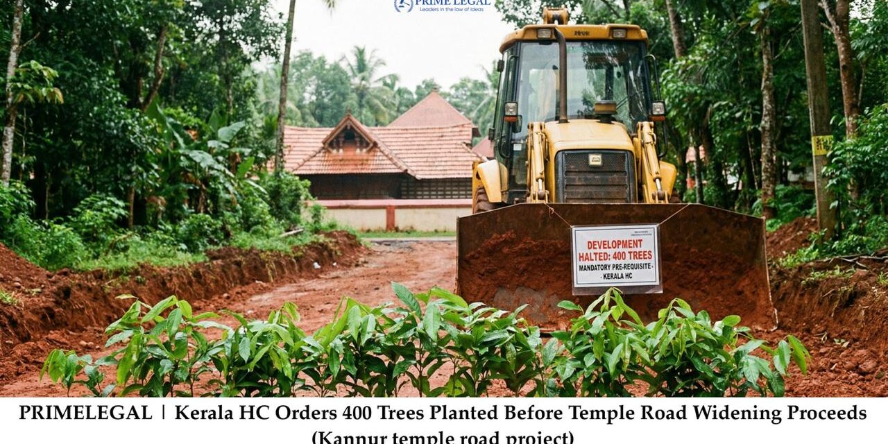 PRIMELEGAL | Kerala HC Orders 400 Trees Planted Before Temple Road Widening in Kannur