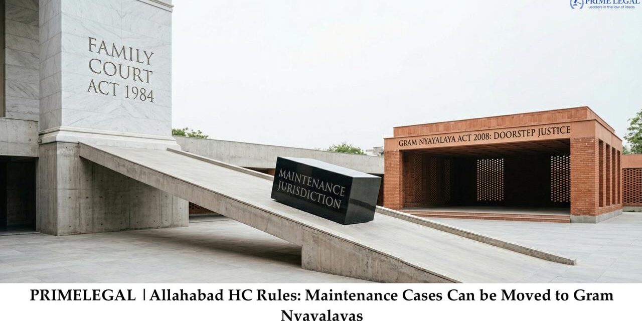 PRIMELEGAL | Allahabad HC Rules Maintenance Cases Can be Moved to Gram Nyayalayas