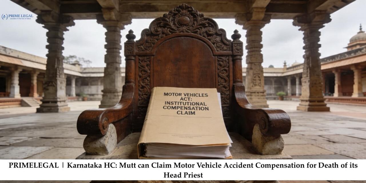 PRIMELEGAL | Karnataka HC: Mutt can Claim Motor Vehicle Accident Compensation for Death of its Head Priest