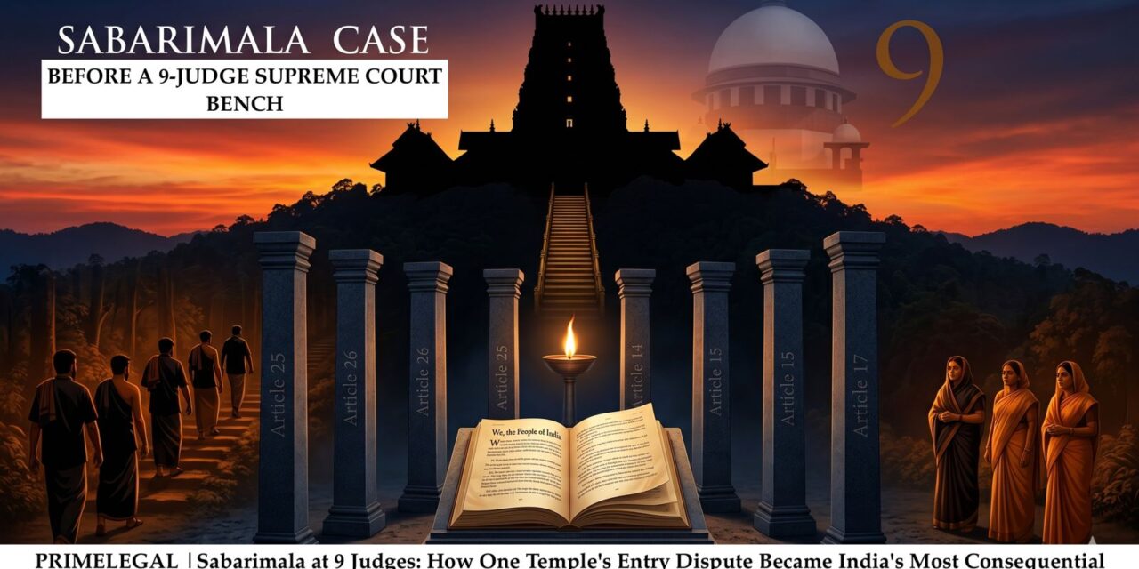 PRIME LEGAL | Sabarimala at 9 Judges: How One Temple’s Entry Dispute Became India’s Most Consequential Religious Freedom Case