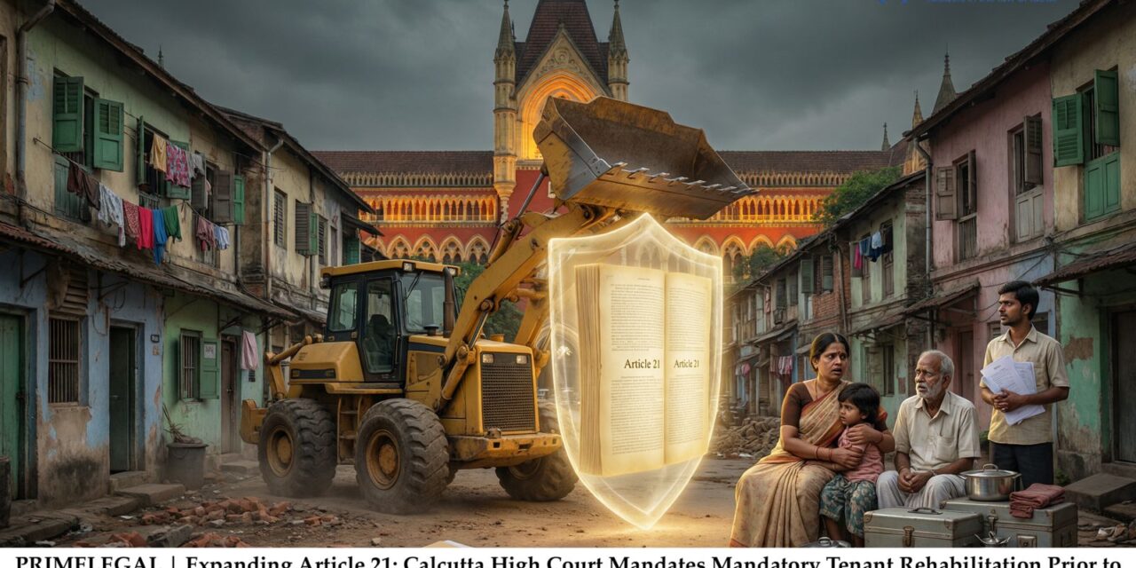 PRIME LEGAL | Right to Shelter under Article 21: Calcutta High Court Directs Rehabilitation Before Demolition in Howrah