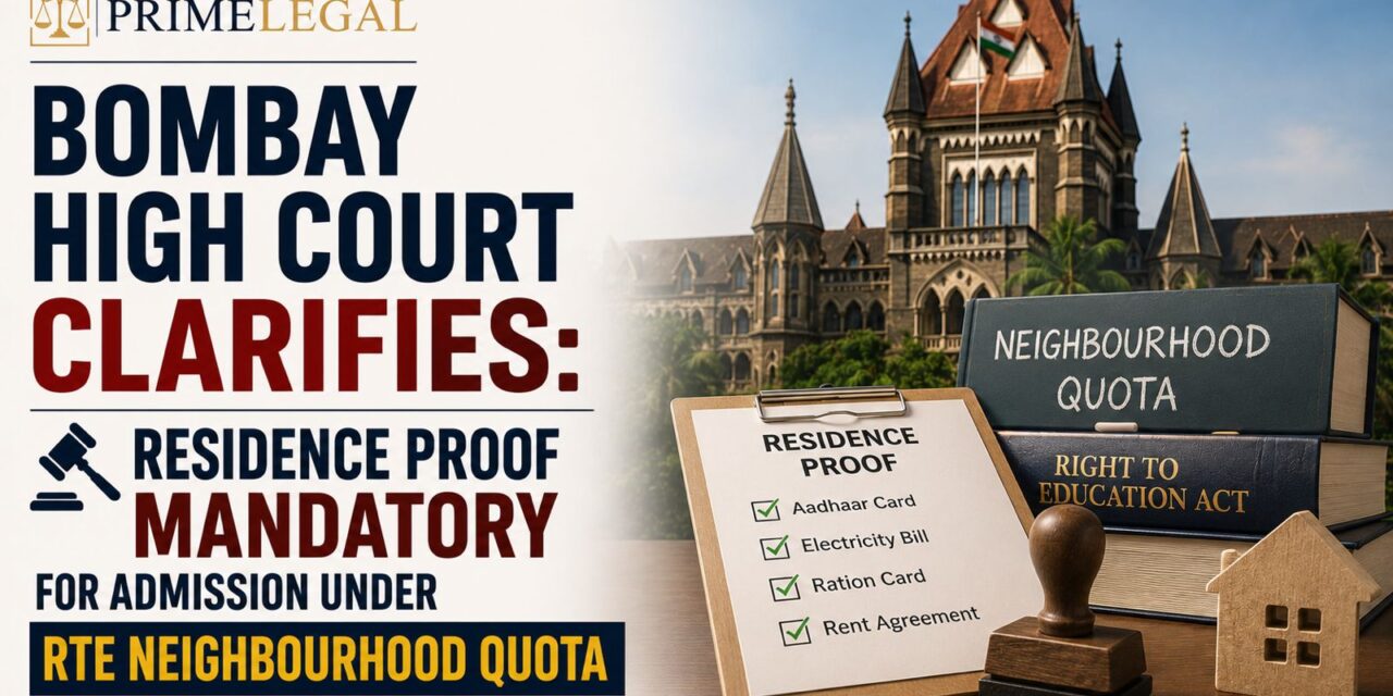 PRIME LEGAL | Bombay High Court Clarifies: Residence Proof Mandatory for Admission Under RTE Neighbourhood Quota