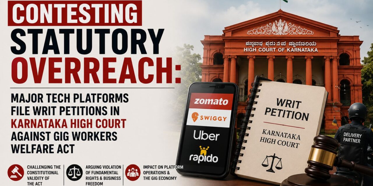 PRIME LEGAL | Contesting Statutory Overreach: Major Tech Platforms File Writ Petitions in Karnataka HC Against GIG Workers Welfare Act