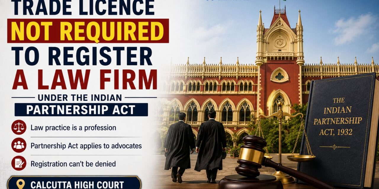 PRIME LEGAL | Trade Licence Not a Prerequisite for Registrating a Law Firm Under the Indian Partnership Act: Calcutta HC