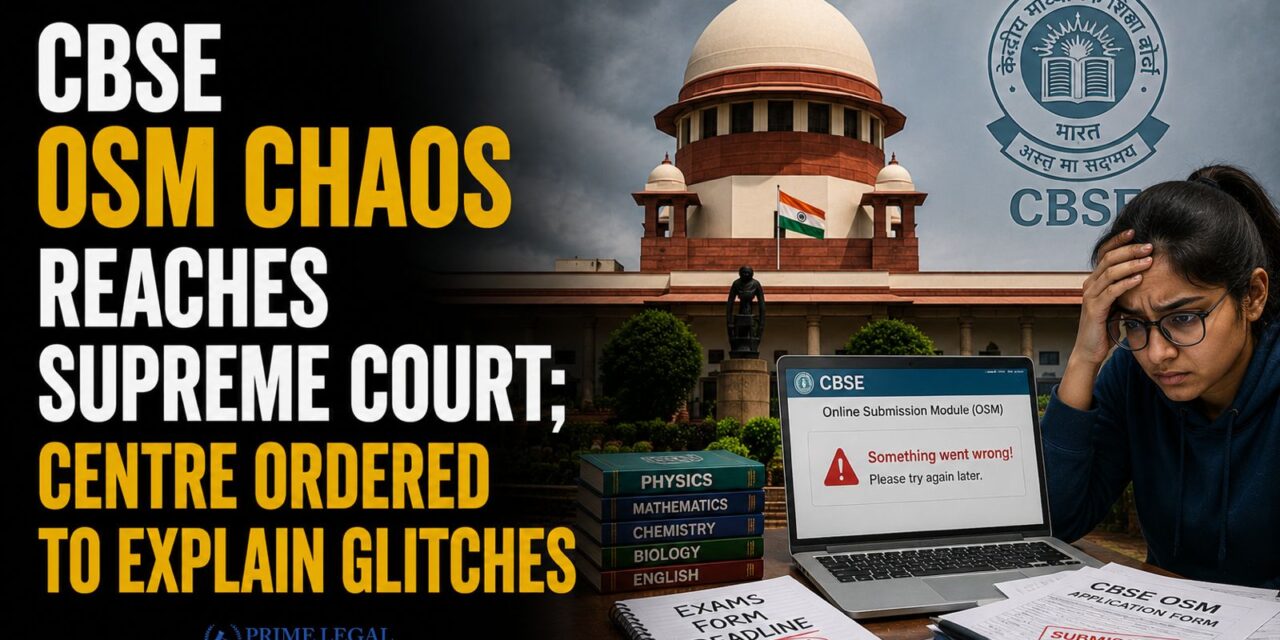 PRIME LEGAL | CBSE OSM Chaos Reaches Supreme Court; Centre Ordered to Explain Glitches