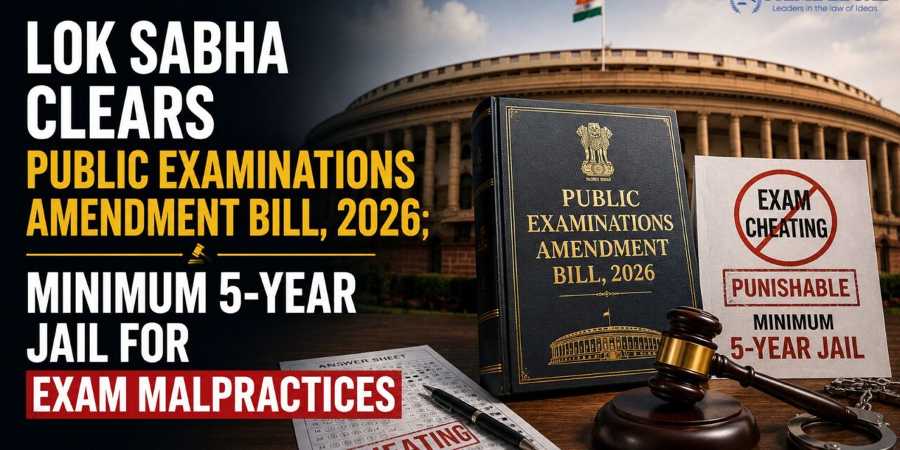 PRIME LEGAL | The Lok Sabha Passed the Public Examinations Amendment Bill, 2026, Mandate of Five Years in Jail for Exam Malpractices