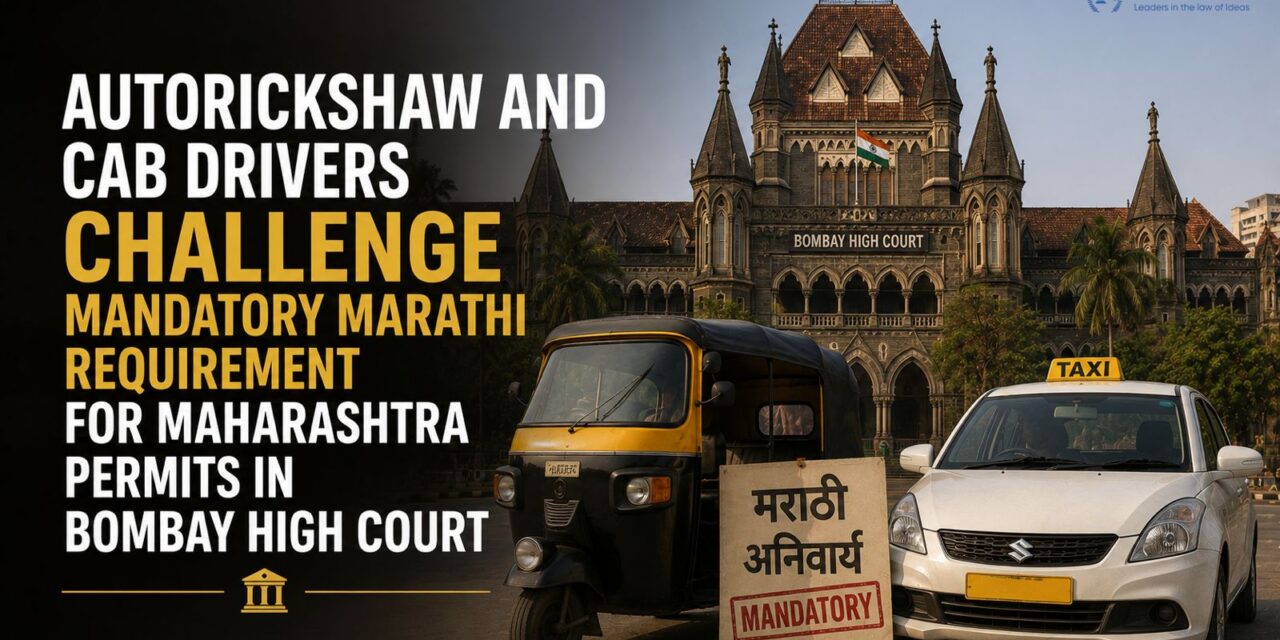 PRIME LEGAL | Legal Explainer: Autorickshaw and Cab Drivers Challenge Mandatory Marathi Requirement for Maharashtra Permits in Bombay High Court