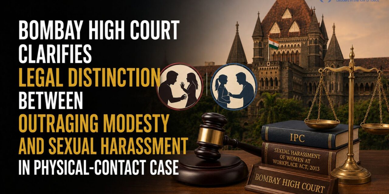 PRIME LEGAL | Bombay High Court Clarifies Legal Distinction Between Outraging Modesty and Sexual Harassment in Physical-Contact Case