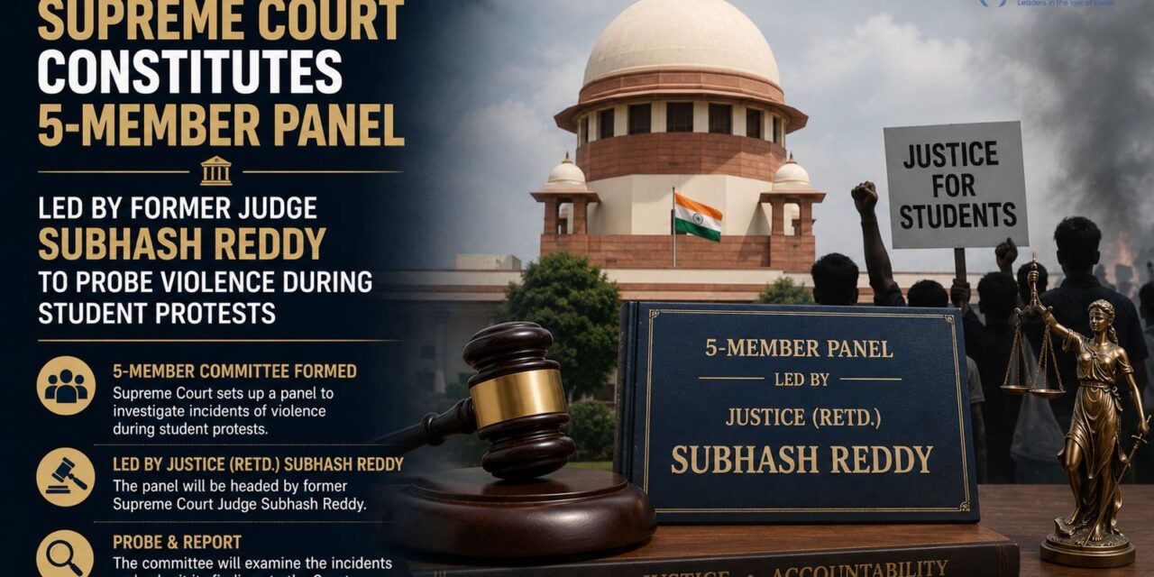 PRIME LEGAL | Supreme Court Constitutes 5-Member Panel Led by Former Judge Subhash Reddy to Probe Violence During Student Protests