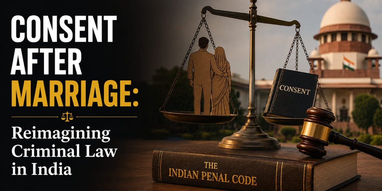 PRIME LEGAL | Consent After Marriage: Reimagining Criminal Law in India