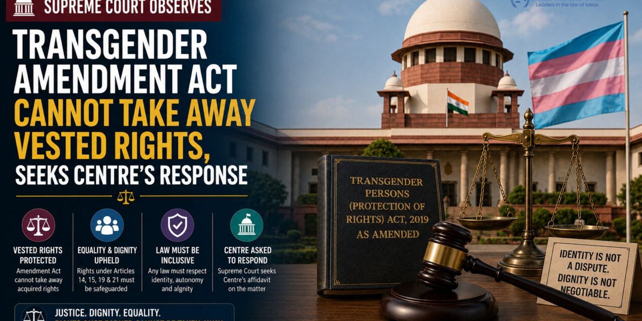PRIME LEGAL | Supreme Court Observes Transgender Amendment Act Cannot Take Away Vested Rights, Seeks Centre’s Response