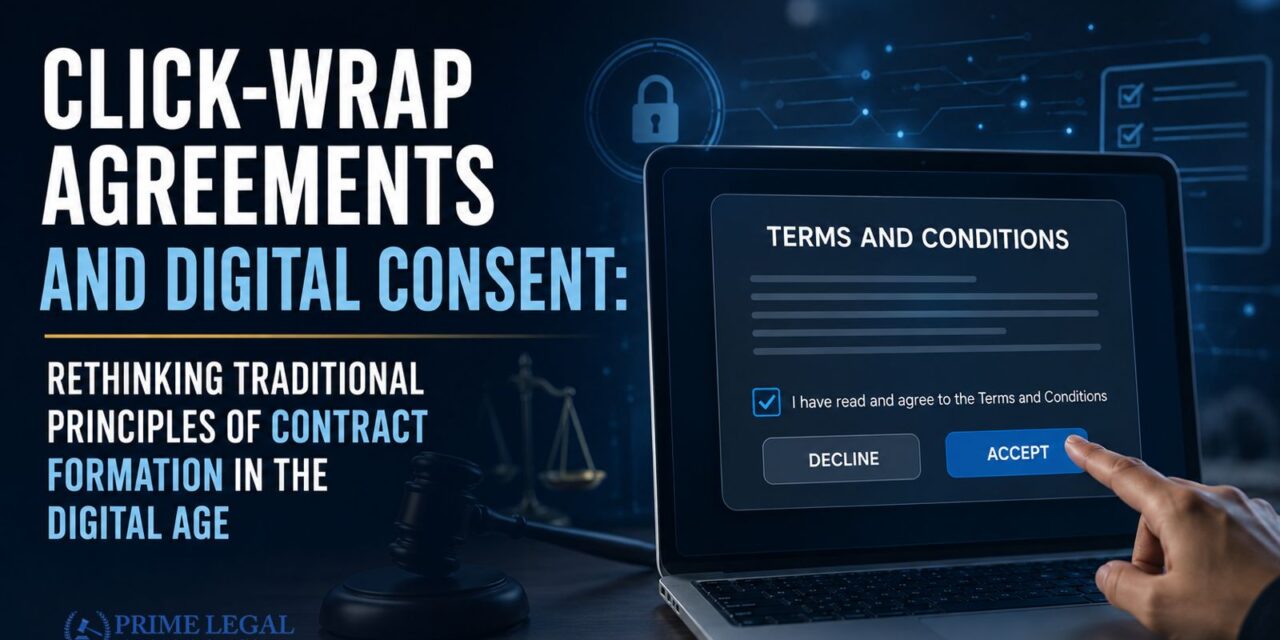 PRIME LEGAL | “Click-Wrap Agreements and Digital Consent: Rethinking Traditional Principles of Contract Formation in the Digital Age”