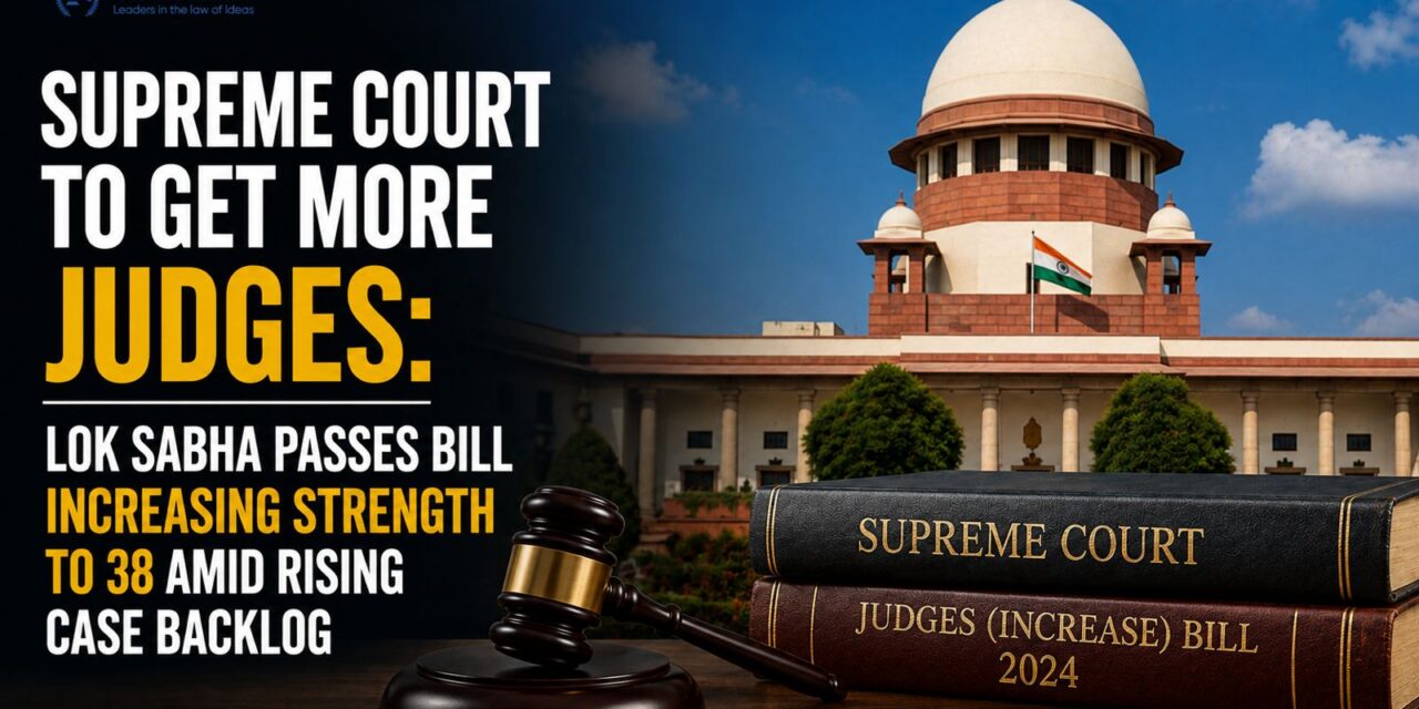 PRIME LEGAL | SUPREME COURT TO GET MORE JUDGES: LOK SABHA PASSES BILL INCREASING STRENGTH TO 38 AMID RISING CASE BACKLOG