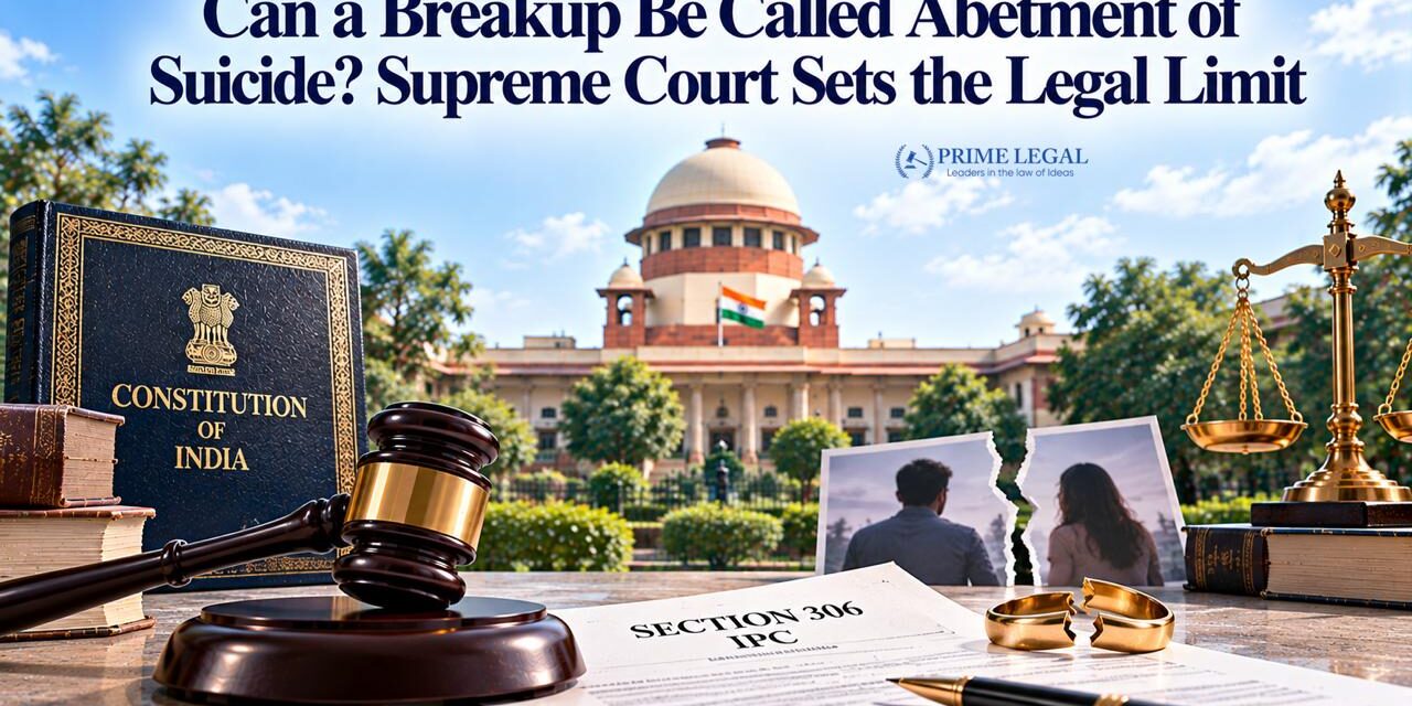 PRIME LEGAL | Can a Breakup Be Called Abetment of Suicide? Supreme Court Sets the Legal Limit